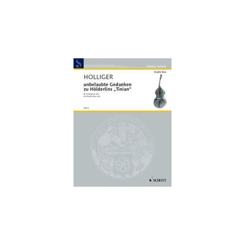 Holliger - Unbelaubte Gedanken zu Holderlins Double Bass Solo, 8 Pages, Schott Music