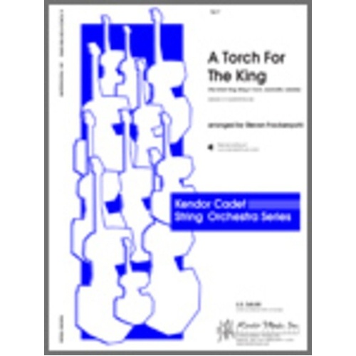 Torch for the King Arranged by Steve Frackenpohl for Cadet String Orchestra