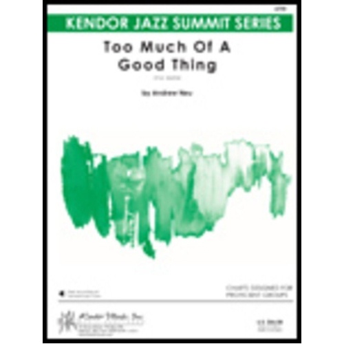 Too Much of a Good Thing - Jazz Chart for Proficient Groups, 5:50 Duration, Kendor Music, Includes Rhythm Section Parts and Guitar Chord Chart