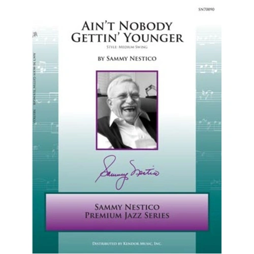 Ain't Nobody Gettin' Younger - Sammy Nestico - Kendor Music - Jazz Chart for Big Band