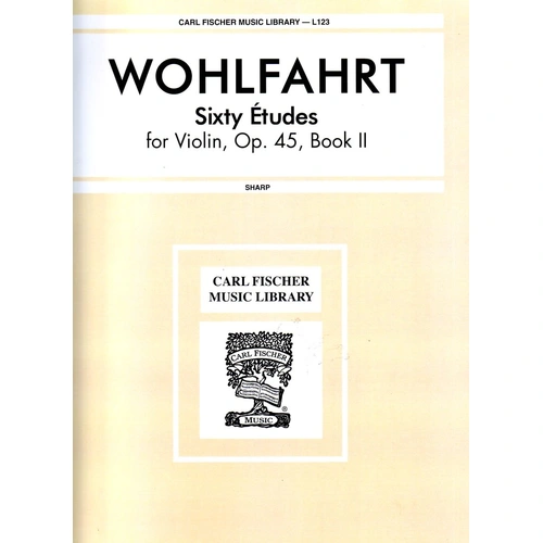 Wohlfahrt 60 Studies Op. 45 Book 2 for Violin, Composer Franz Wohlfahrt, Publisher Carl Fischer, 81 Pages