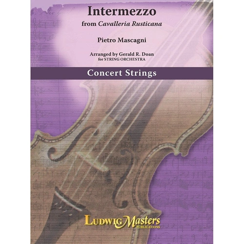 Intermezzo from Cavalleria Rusticana for String Orchestra by Pietro Mascagni, Arranged by Gerald R. Doan, LudwigMasters Publications
