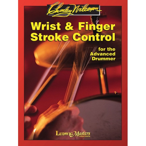 Wrist and Finger Stroke Control for Advanced Drummer by Charley Wilcoxon