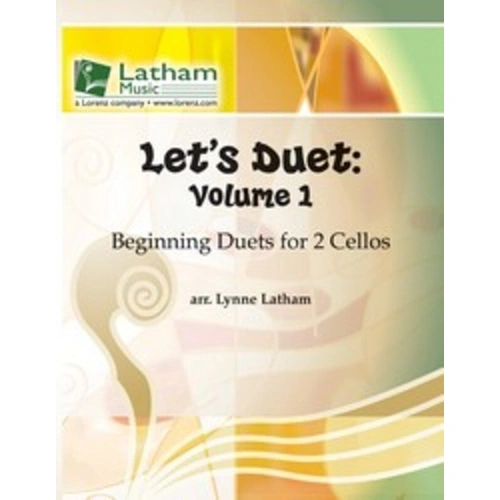 Let's Duet: Volume 1 - Cello Book by Lynne Latham, Latham Music, for beginning level duets with violin, viola, cello, and bass.