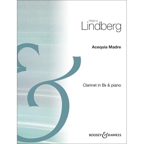 Acequia Madre for Clarinet and Piano by Magnus Lindberg, 28 Pages, Published by Boosey & Hawkes