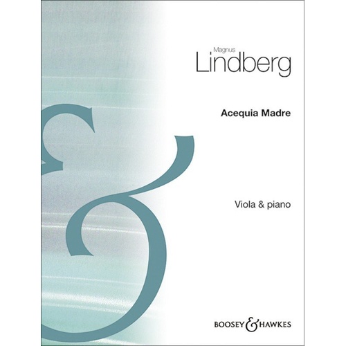 Acequia Madre for Viola and Piano by Magnus Lindberg, Boosey & Hawkes, 30 pages