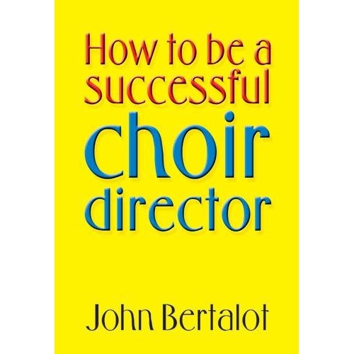 Bertalot - How to be a Successful Choir Director Textbook