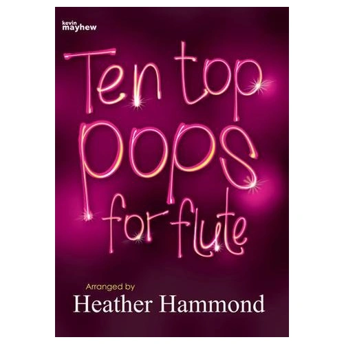 Ten Top Pops for Flute by Heather Hammond, 28 Pages, Arranged for Flute, Includes Popular Pieces