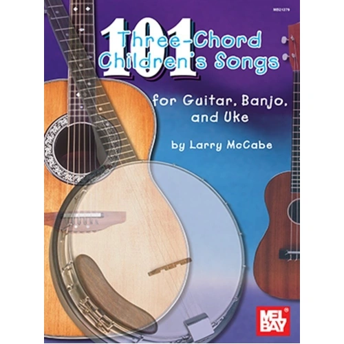 101 Three Chord Children's Songs for Guitar by Larry McCabe, 128 Pages, Mel Bay Publications