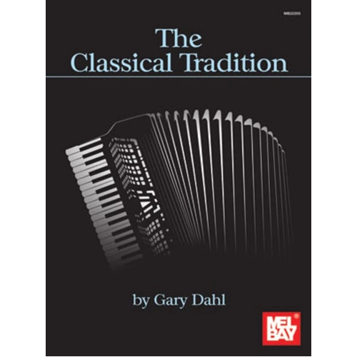 The Classical Tradition for Accordion by Gary Dahl - 92 Pages, Mel Bay Publications