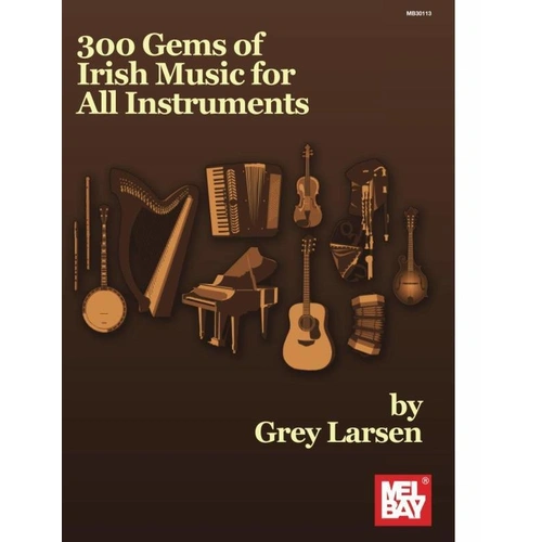300 Gems of Irish Music for All Instruments - Songbook for Fiddle, Flute, Guitar, and More, 120 Pages, Mel Bay Publications