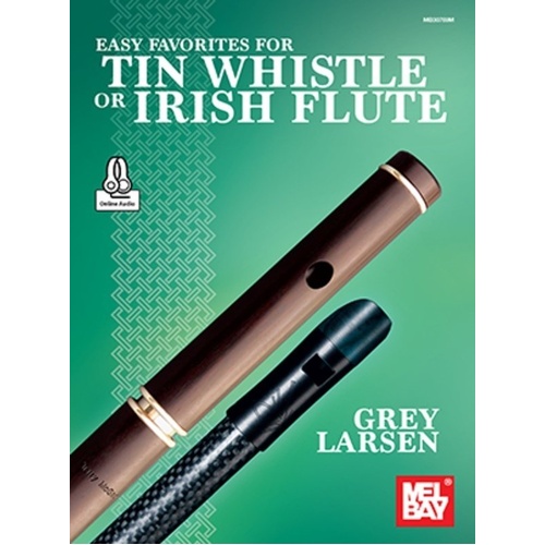 Easy Favorites for Tin Whistle or Irish Flute by Grey Larsen - 34 Folk, Popular & Classical Songs with Online Audio Access