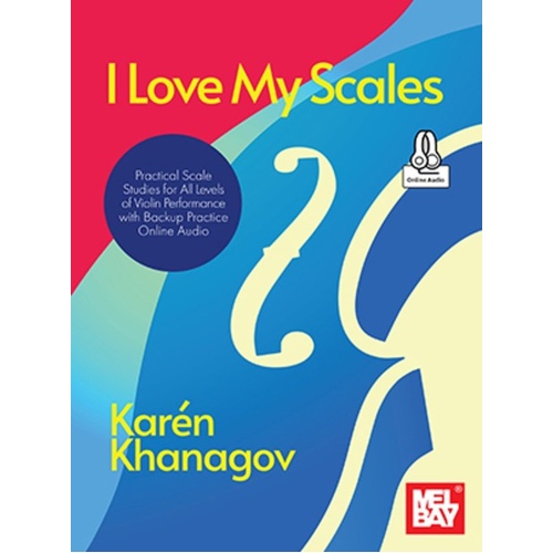 I Love My Scales: Practical Scale Studies for Violin by Karen Khanagov, Mel Bay Publications, 56 Pages, Includes Online Audio