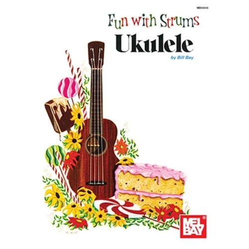 Fun With Strums Ukulele Book by William Bay - 40 Pages, Standard GCEA Tuning, Folk & Bluegrass Strum Patterns