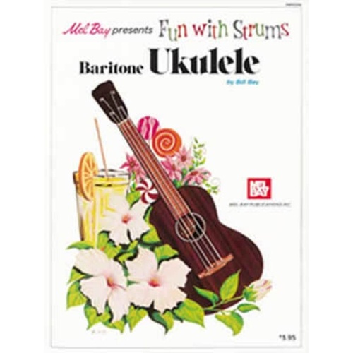 Fun With Strums Baritone Ukulele by William Bay - 40 Pages, Mel Bay Publications
