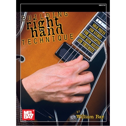 Building Right Hand Technique by William Bay - Guitar Mastery Book
