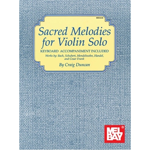 Sacred Melodies for Violin Solo by Craig Duncan, 80 Pages, Intermediate Difficulty, Includes Pull-Out Part, Mel Bay Publications