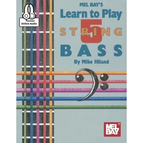 Learn to Play 5-String Bass by Mike Hiland, Mel Bay Publications, 64 Pages, Includes Online Audio