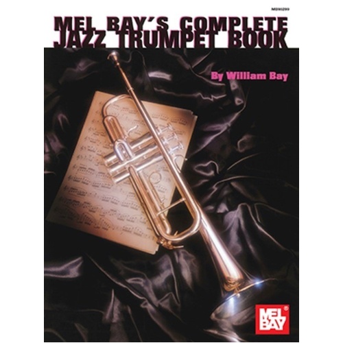 Complete Jazz Trumpet Book by William Bay - 144 Pages, Mel Bay Publications, Study Text for Jazz Phrasing, Improvisation, and Theory