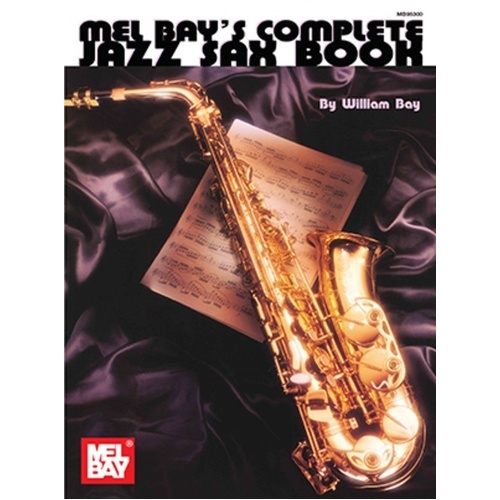 Complete Jazz Sax Book by William Bay - 144 Pages, Mel Bay Publications, Woodwind/Saxophone, Jazz Phrasing, Improvisation, Theory Workbook