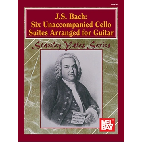Bach - 6 Unaccompanied Cello Suites for Guitar by Stanley Yates, Mel Bay, 192 pages, Performance and Comparison Scores Included