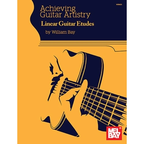 Achieving Guitar Artistry - Linear Guitar Etudes by William Bay, Mel Bay Publications, 106 Pages, Standard Notation, Guitar
