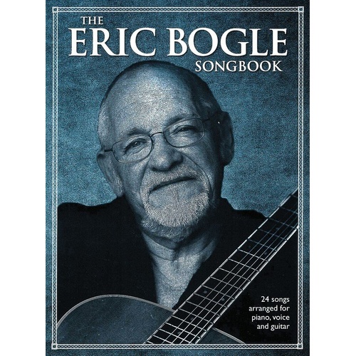 The Eric Bogle Songbook PVG