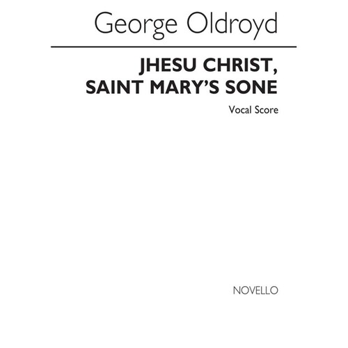 Oldroyd - Jhesu Christ Saint Marys Sone Vocal Score