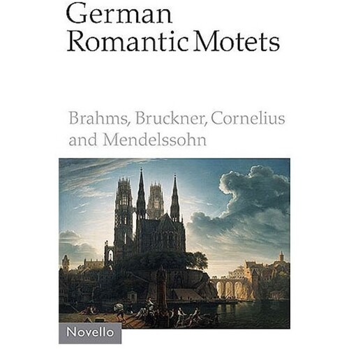 German Romantic Motets Brahms Etc