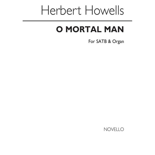 Howells O Mortal Man Choir & Organ