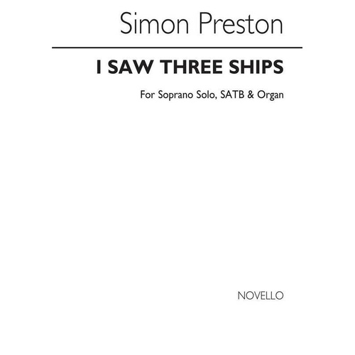 I Saw Three Ships for Soprano Solo/SATB/Organ by Simon Preston, Novello, 8 Pages
