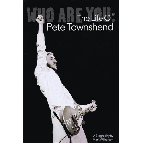 Who Are You The Life Of Pete Townshend