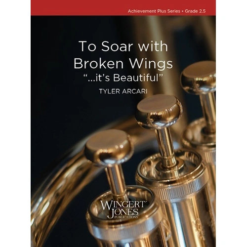 To Soar with Broken Wings - Tyler Arcari - Wingert-Jones Publications - Achievement Plus Series