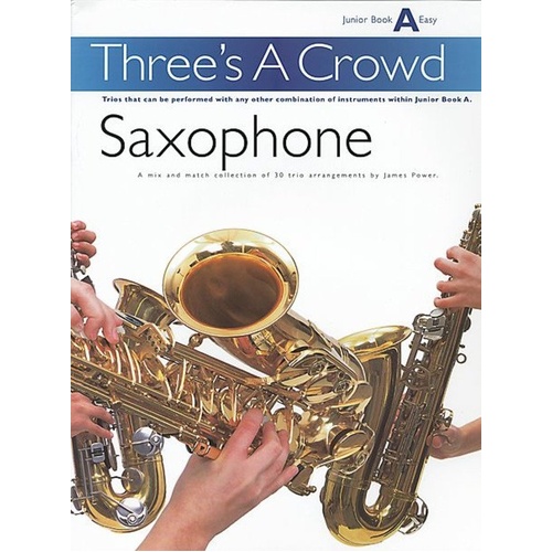 Three's A Crowd Junior Book A Easy Saxophone