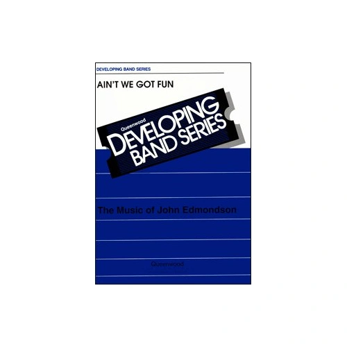Ain't We Got Fun for Concert Band CB1 SC/PTS by Richard A. Whiting, Arranged by John Edmondson, Publisher: Queenwood