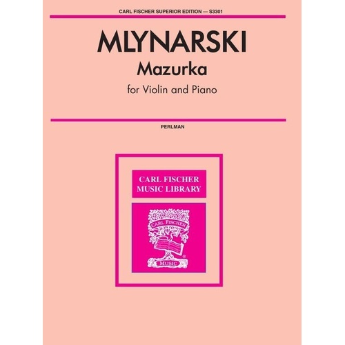Mlynarski - Mazurka Op 7 No 1 for Violin and Piano, Edited by George Perlman, Grade 5, 9 Pages, Carl Fischer