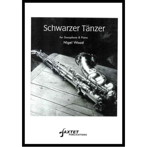Schwarzer Tanzer for Alto or Tenor Saxophone/Piano by Nigel Wood