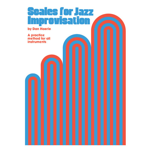 Scales for Jazz Improvisation: Comprehensive Guide to Blues, Ionian, Dorian, Phrygian, Locrian, Whole Tone, Chromatic, and Augmented Scales