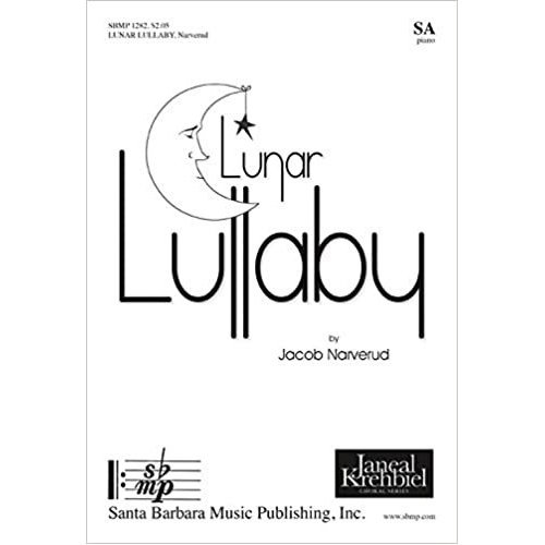 Lunar Lullaby SA by Jacob J. Narverud for Treble Voices, Choral Music, Santa Barbara Music Publishing