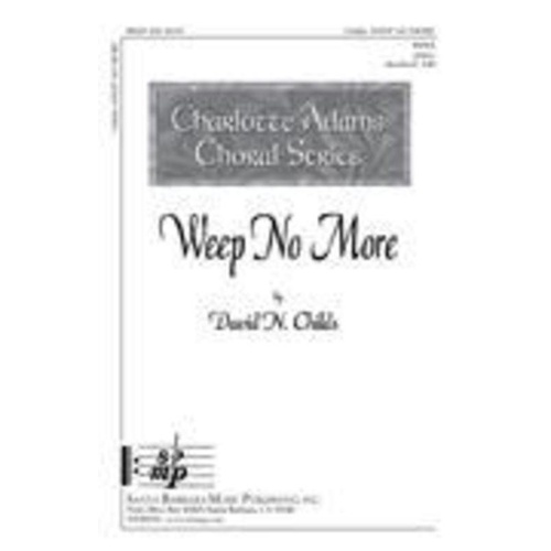 Weep No More by David N. Childs for Choral - Santa Barbara Music Publishing, 1 Page