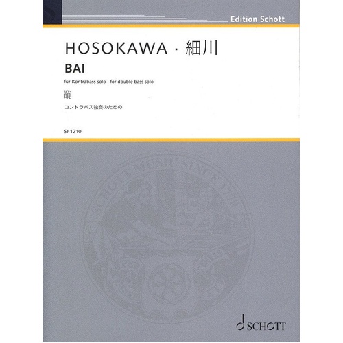 HOSOKAWA - BAI for Double Bass Solo, Schott Music, 16 Pages, 8 mins Performance Duration