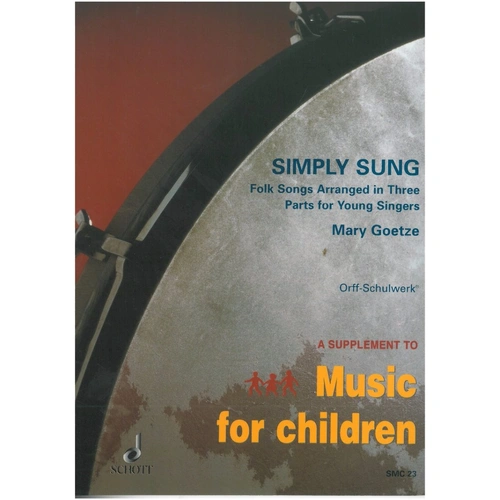 Simply Sung: 3 Part Folksongs for Young Singers by Mary Goetze, Schott Music, 22 Pages