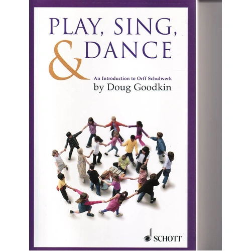 Play Sing and Dance: Introduction to Orff Schulwerk by Doug Goodkin, 200 Pages, Schott Music