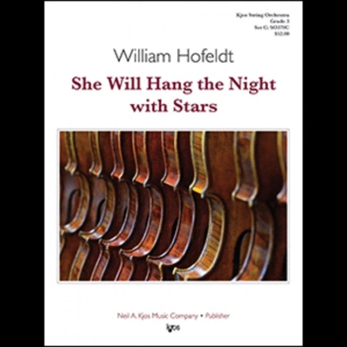 She Will Hang the Night with Stars by William Hofeldt for String Orchestra, 43 Pages, Published by Neil A. Kjos Music Company