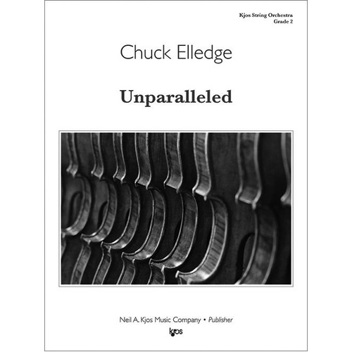 Unparalleled - Score by Chuck Elledge for String Orchestra, Published by Neil A. Kjos Music Company, Duration: 3:36, 1 Page
