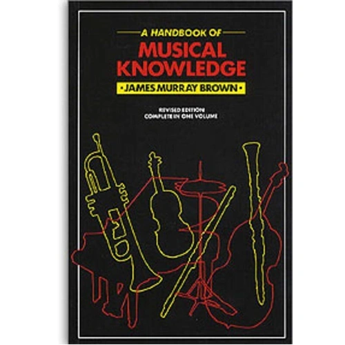 Handbook of Musical Knowledge by James Murray Brown - Revised Edition