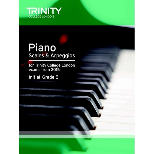 Piano Scales & Arpeggios Initial to Grade 5 Trinity College London 2015