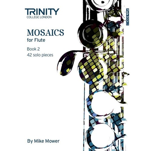 Mosaics for Flute Book 2 - Grades 6-8 by Mike Mower, Trinity College London, 56 pages