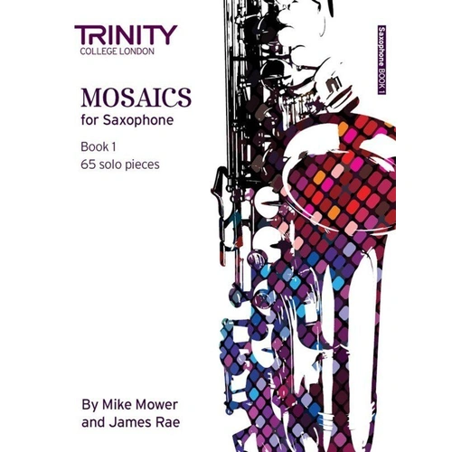 Mosaics for Saxophone Book 1 - Initial to Grade 5, 44 Pages, by James Rae and Mike Mower, Trinity College London