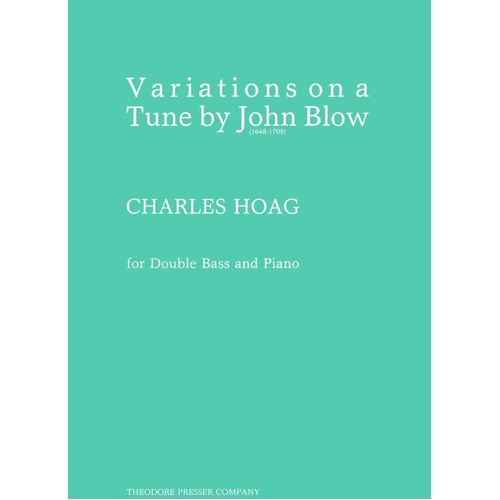 Variations on a Theme of John Blow for Double Bass, Composer Charles Hoag, Publisher Theodore Presser, 6 Pages